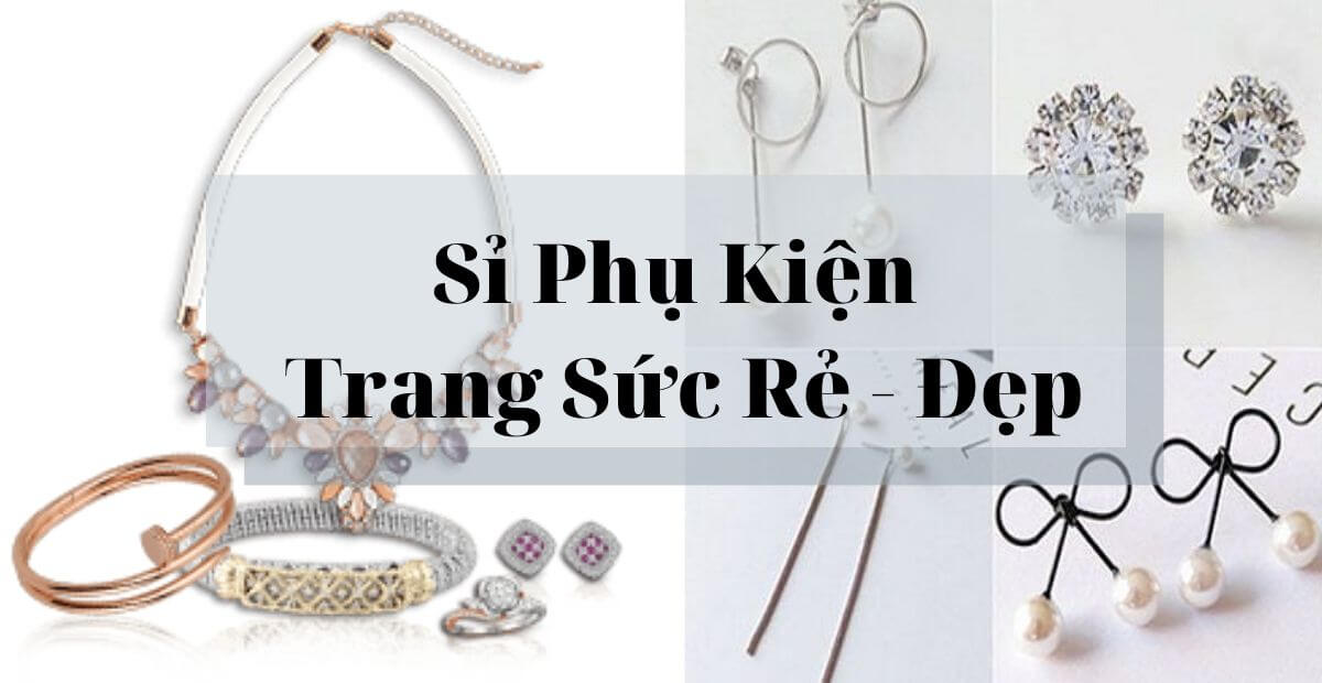 7 xưởng sản xuất trang sức Quảng Châu mẫu đẹp và độc lạ cho dân kinh doanh