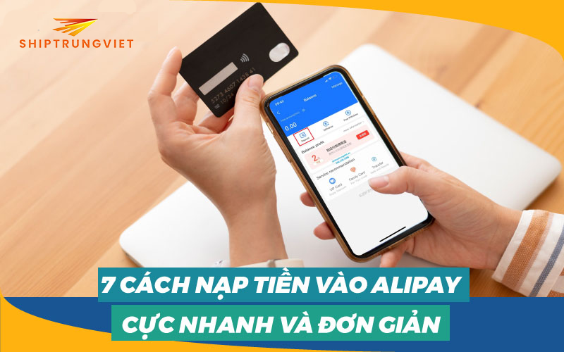 Hướng dẫn 7 Cách nạp tiền - chuyển tiền AliPay cực nhanh đơn giản dễ thực hiện