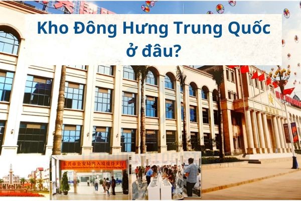 Kho Đông Hưng ở đâu? Ưu và nhược điểm khi vận chuyển qua kho Đông Hưng Trung Quốc