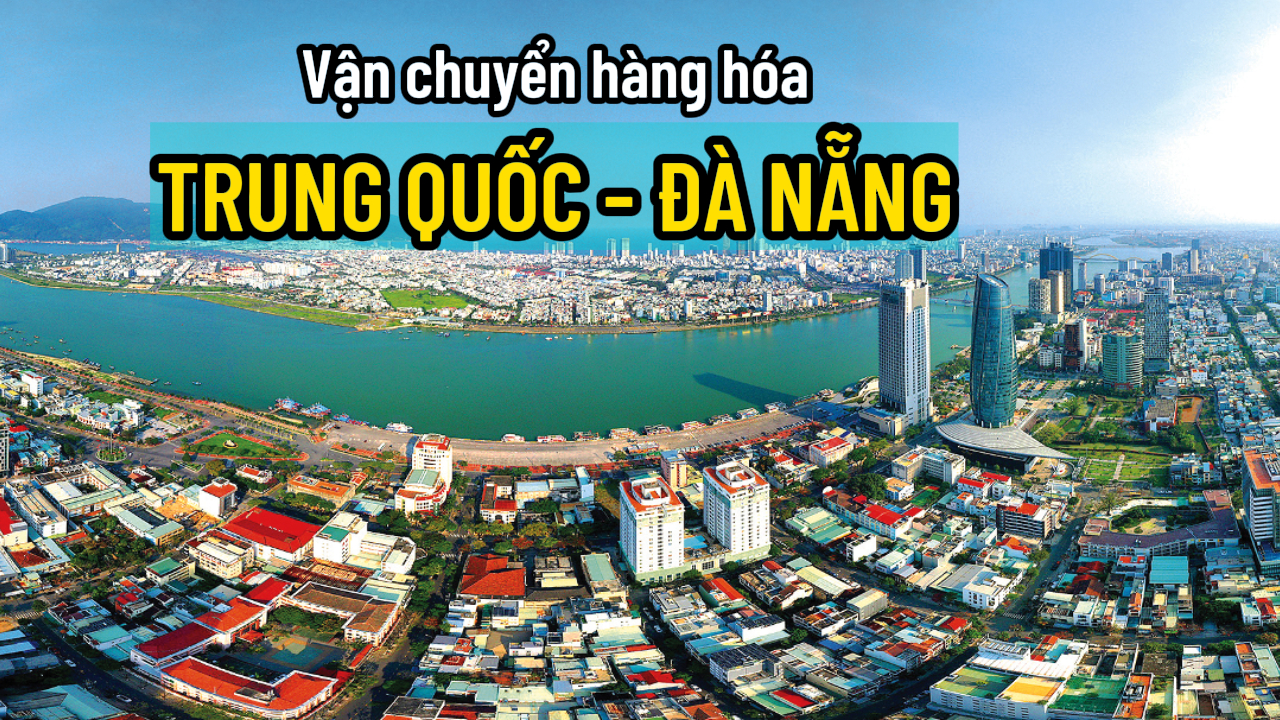 Vận chuyển hàng từ Trung Quốc về Đà Nẵng giá rẻ