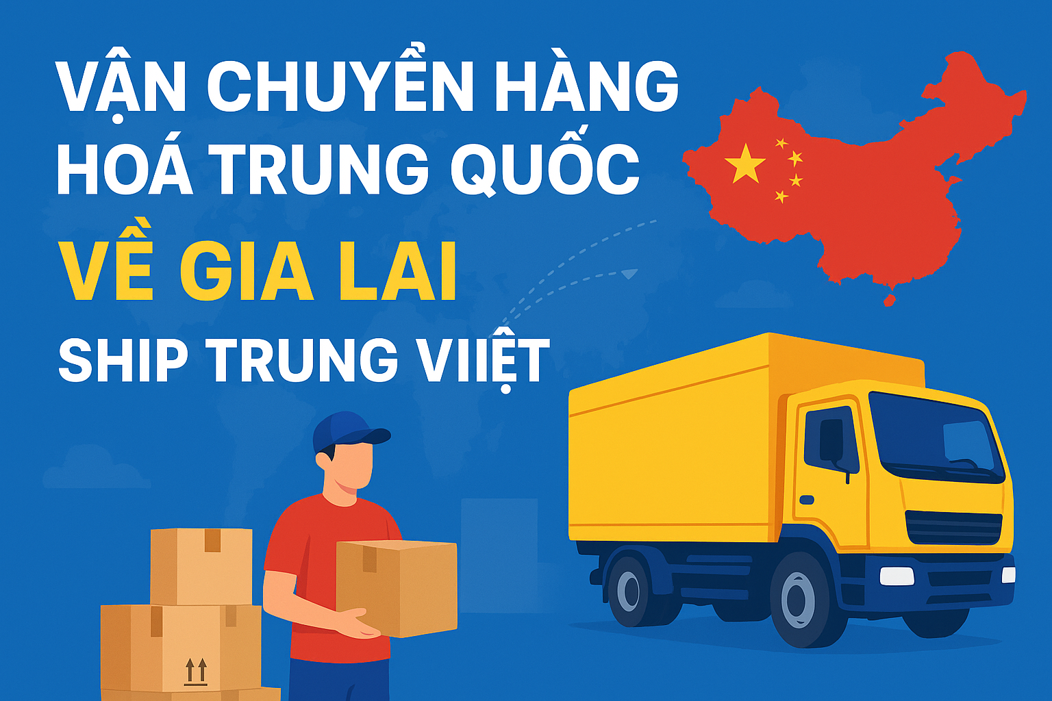 Vận chuyển hàng hoá Trung Quốc về Gia Lai nhanh, giá rẻ