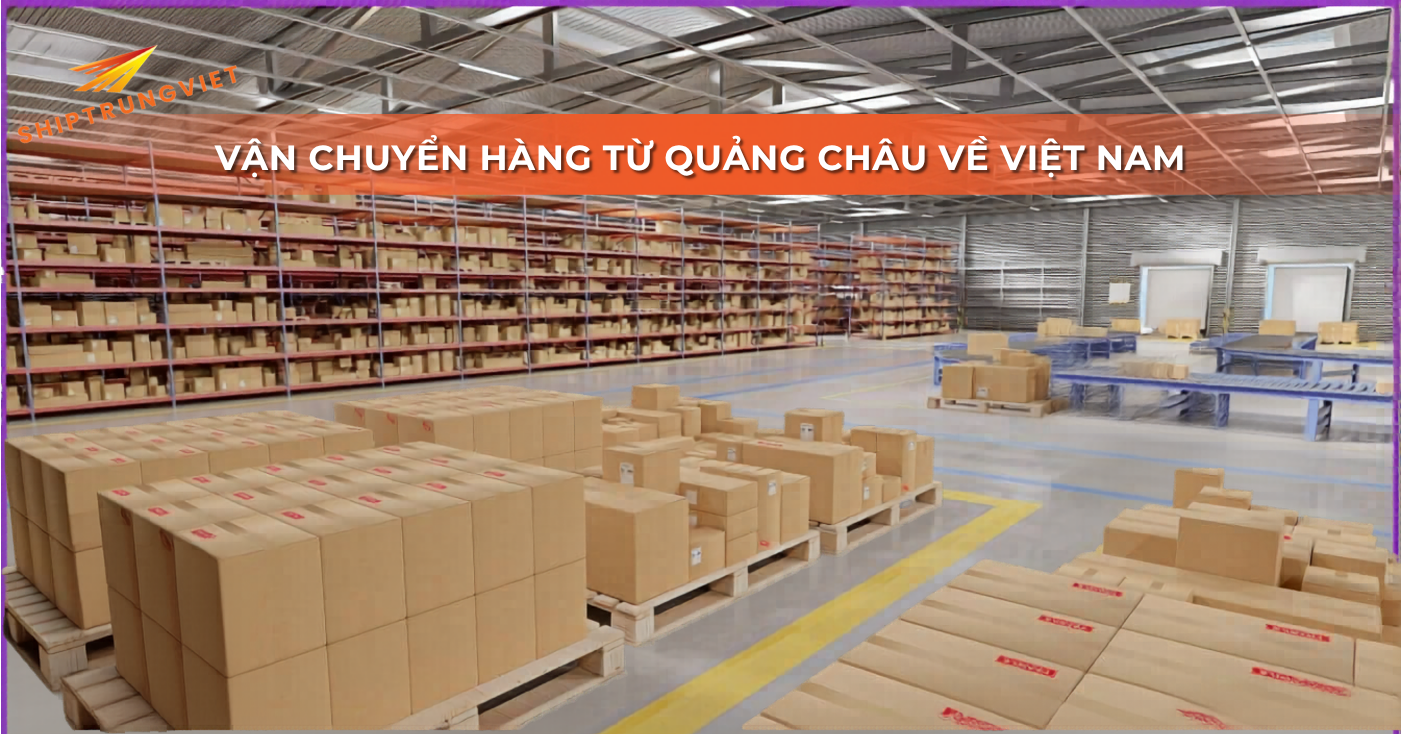 Chi phí vận chuyển hàng từ Quảng Châu về Việt Nam