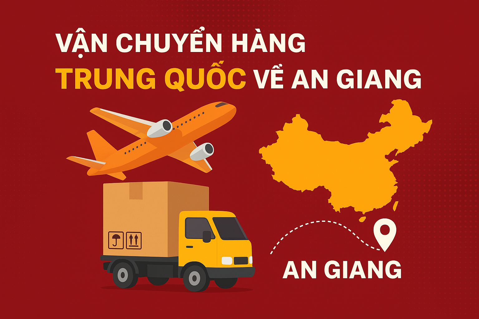 Vận chuyển hàng Trung Quốc về An Giang – Nhanh chóng, an toàn, tiết kiệm