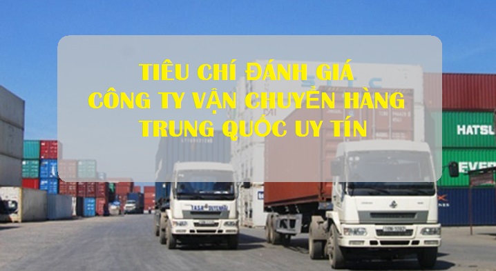 Tiêu chí đánh giá công ty vận chuyển hàng Trung Quốc về Việt Nam uy tín