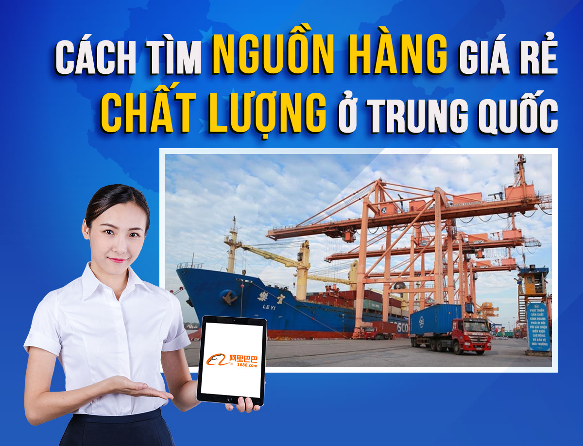 Cách tìm nguồn hàng Trung Quốc giá rẻ chất lượng về bán tận gốc