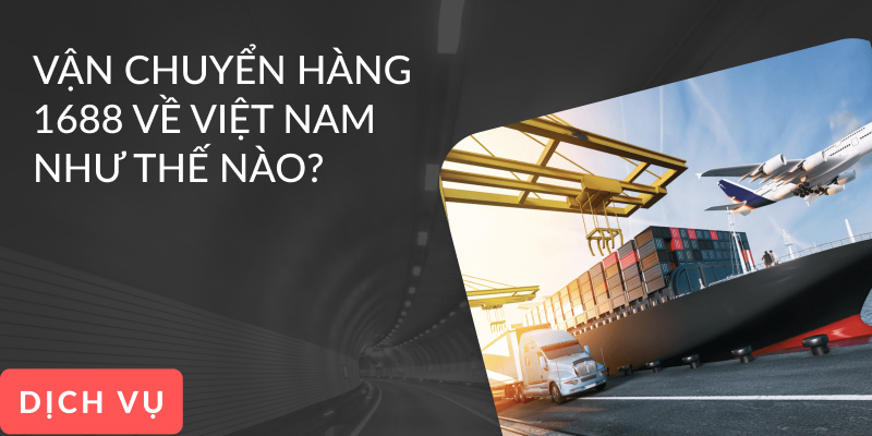 Vận Chuyển Hàng 1688 Về Việt Nam: Hướng Dẫn Chi Tiết Từ A–Z Cho Người Mới Bắt Đầu Vận Chuyển Hàng 1688 Về Việt Nam: Hướng Dẫn Chi Tiết Từ A–Z Cho Người Mới Bắt Đầu
